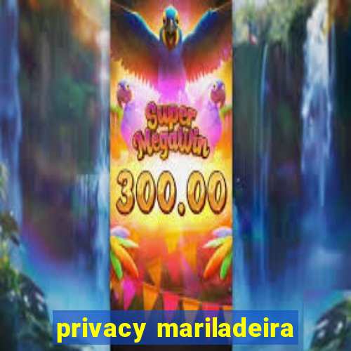 privacy mariladeira